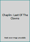 Hardcover Chaplin: Last Of The Clowns Book