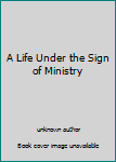 Unknown Binding A Life Under the Sign of Ministry Book