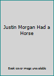 Hardcover Justin Morgan Had a Horse Book