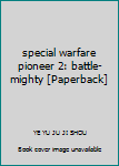Paperback special warfare pioneer 2: battle-mighty [Paperback] Book