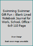 Paperback Swimming Swimmer Gift Fun : Blank Lined Notebook Journal for Work, School, Office - 6x9 110 Page Book