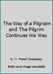Unknown Binding The Way of a Pilgraim and The Pilgrim Continues His Way Book