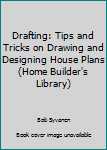 Paperback Drafting: Tips and Tricks on Drawing and Designing House Plans (Home Builder's Library) Book