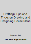 Paperback Drafting: Tips and Tricks on Drawing and Designing House Plans Book