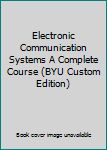 Hardcover Electronic Communication Systems A Complete Course (BYU Custom Edition) Book