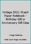 Vintage 2012: Graph Paper Notebook – Birthday Gift or Anniversary Gift Idea