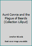 Paperback Aunt Connie and the Plague of Beards (Collection Lilliput) Book