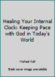 Paperback Healing Your Internal Clock: Keeping Pace with God in Today's World Book
