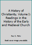 Unknown Binding A History of Christianity, Volume I: Readings in the History of the Early and Medieval Church Book