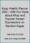 Paperback Kpop Weekly Planner 2020 : With Fun Facts about KPop and Popular Korean Expressions on Random Pages Book
