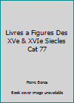 Paperback Livres a Figures Des XVe & XVIe Siecles Cat 77 Book