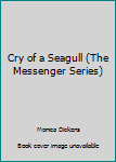 Paperback Cry of a Seagull (The Messenger Series) Book