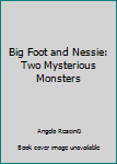 Mass Market Paperback Big Foot and Nessie: Two Mysterious Monsters Book