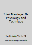 Hardcover Ideal Marriage: Its Physiology and Technique Book