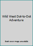 Paperback Wild West Dot-to-Dot Adventure Book