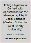 Unknown Binding College Algebra in Context with Applications for the Managerial, Life, & Social Sciences (Custom Edition for West Liberty University) Book