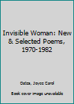 Hardcover Invisible Woman: New & Selected Poems, 1970-1982 Book