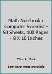 Paperback Math Notebook : Computer Scientist - 50 Sheets, 100 Pages - 8 X 10 Inches Book