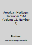 Hardcover American Heritage: December 1961 (Volume 13, Number 1) Book