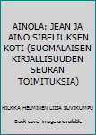 Unknown Binding AINOLA: JEAN JA AINO SIBELIUKSEN KOTI (SUOMALAISEN KIRJALLISUUDEN SEURAN TOIMITUKSIA) [Finnish] Book