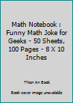 Paperback Math Notebook : Funny Math Joke for Geeks - 50 Sheets, 100 Pages - 8 X 10 Inches Book