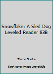 Paperback Snowflake: A Sled Dog Leveled Reader 83B Book