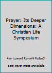 Paperback Prayer: Its Deeper Dimensions: A Christian Life Symposium Book