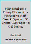 Math Notebook : Funny Chicken in a Pot Graphic Math Geek Pi Symbol - 50 Sheets, 100 Pages - 8 X 10 Inches