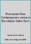 Hardcover Five-seven-five: Contemporary verse in the classic haiku form Book