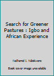 Paperback Search for Greener Pastures : Igbo and African Experience Book