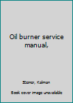 Unknown Binding Oil burner service manual, Book