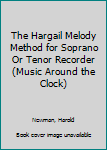 The Hargail Melody Method for Soprano Or Tenor Recorder