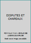 Paperback DISPUTES ET CHAPEAUX Book