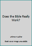 Unknown Binding Does the Bible Really Work? Book