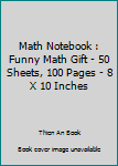 Paperback Math Notebook : Funny Math Gift - 50 Sheets, 100 Pages - 8 X 10 Inches Book