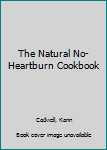 Paperback The Natural No-Heartburn Cookbook Book