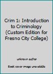 Unknown Binding Crim 1: Introduction to Criminology (Custom Edition for Fresno City College) Book