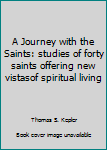 Hardcover A Journey with the Saints: studies of forty saints offering new vistasof spiritual living Book