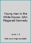 Hardcover Young man in the White House: John Fitzgerald Kennedy Book