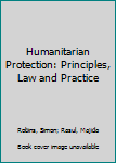 Hardcover Humanitarian Protection: Principles, Law and Practice Book