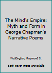 Hardcover The Mind's Empire: Myth and Form in George Chapman's Narrative Poems Book