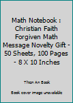 Math Notebook : Christian Faith Forgiven Math Message Novelty Gift - 50 Sheets, 100 Pages - 8 X 10 Inches