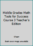 Hardcover Middle Grades Math Tools for Success Course 3 Teacher's Edition Book