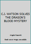 Hardcover C.J. WATSON SOLVES THE DRAGON'S BLOOD MYSTERY Book