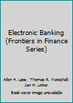 Hardcover Electronic Banking (Frontiers in Finance Series) Book