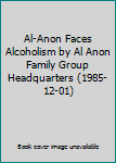 Al-Anon Faces Alcoholism by Al Anon Family Group Headquarters (1985-12-01)