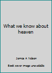 Paperback What we know about heaven Book