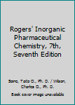 Hardcover Rogers' Inorganic Pharmaceutical Chemistry, 7th, Seventh Edition Book