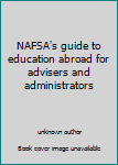 NAFSA's guide to education abroad for advisers and administrators