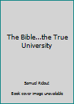 Paperback The Bible...the True University Book